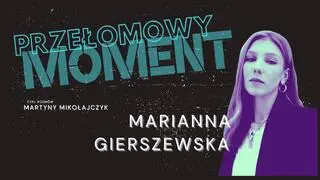 Przełomowy Moment. Rozmowy Martyny Mikołajczyk: MARIANNA GIERSZEWSKA